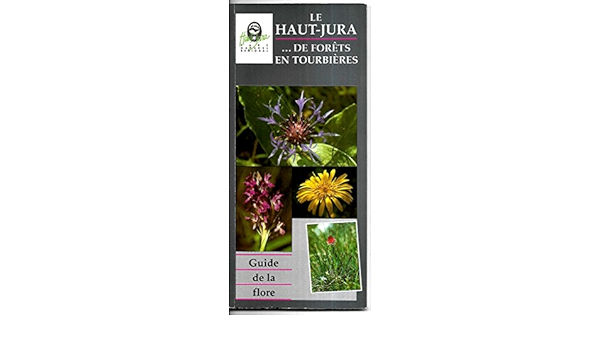 Le Haut Jura De Forets En Tourbieres Guide De La Flore Amazon Fr Parc Naturel Regional Du Haut Jura Livres Le Haut Jura De Forets En Tourbieres Guide De La Flore Amazon Fr Parc Naturel Regional Du Haut Jura Livres