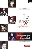 Image de La saga capétienne : D'Hugues Capet à Louis XVI