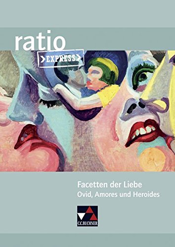 ratio Express / Lektüreklassiker fürs Abitur: ratio Express / Facetten der Liebe: Lektüreklassiker fürs Abitur / Ovid, Amores und Heroides