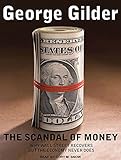 Image de The Scandal of Money: Why Wall Street Recovers but the Economy Never Does
