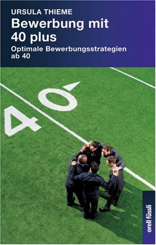 Download Bewerbung mit 40 plus: Optimale Bewerbungsstrategien ab 40 Download Bewerbung mit 40 plus: Optimale Bewerbungsstrategien ab 40
