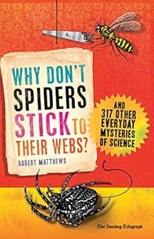 Why Don T Spiders Stick To Their Webs And 317 Other