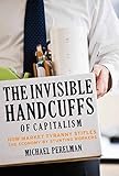 Image de The Invisible Handcuffs of Capitalism: How Market Tyranny Stifles the Economy by Stunting Workers
