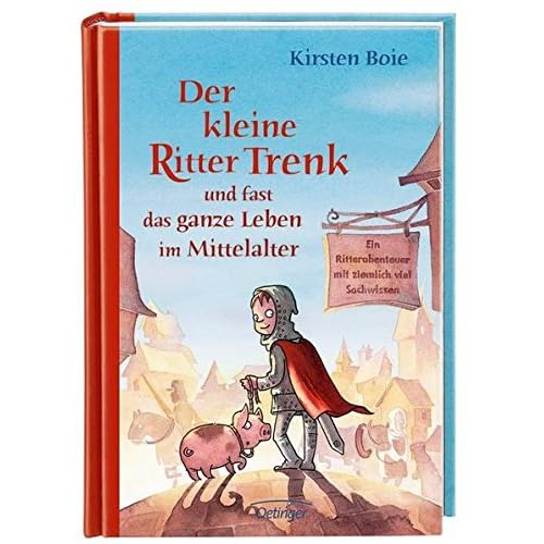Der kleine Ritter Trenk und fast das ganze Leben im Mittelalter: Ein Ritterabenteuer mit ziemlich viel Sachwissen