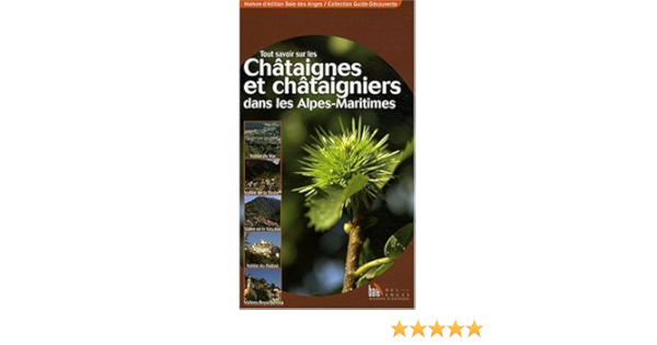 Tout Savoir Sur Les Chataignes Et Chataigniers Dans Les Alpes Maritimes Amazon Fr Alunni Nicole Bianchi Celine Livres