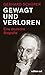 Gewagt und verloren: Eine deutsche Biografie (edition ost) by 