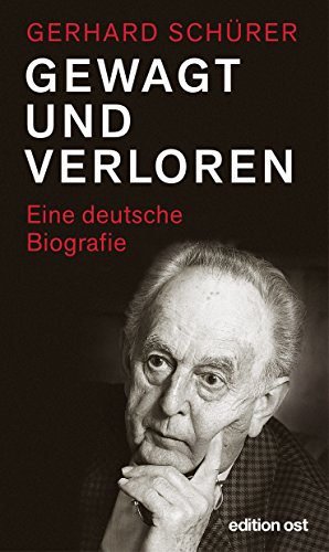 Gewagt und verloren: Eine deutsche Biografie (edition ost)