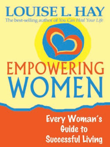 Download Empowering Women: Every Woman's Guide to Successful Living