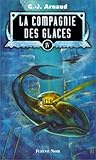 La compagnie des glaces tome 4 : Station fantôme, les hommes-jonas, terminus amertume, les brûleurs de banquise