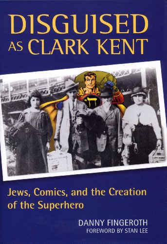 Disguised as Clark Kent: Jews, Comics, and the Creation of the Superhero livre
