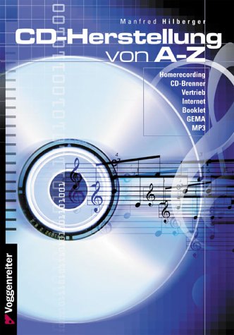 CD Herstellung A - Z: Von der CD-Produktion im Homestudio bis zur Gründung eines eigenen Labels bleibt keine Frage unbeantwortet