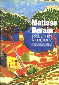 Amazon Fr Matisse Derain 1905 Un Ete A Collioure Szymusiak Dominique Matamoros Josephine Livres