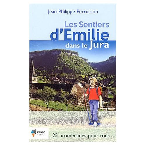 Les sentiers d'Emilie dans le Jura : 25 promenades trés faciles Les sentiers d'Emilie dans le Jura : 25 promenades trés faciles