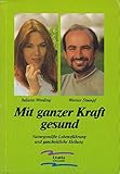 Image de Mit ganzer Kraft gesund: Naturgemässe Lebensführung und ganzheitliche Heilung