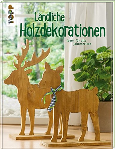 Download Ländliche Holzdekorationen: Ideen für alle Jahreszeiten Download Ländliche Holzdekorationen: Ideen für alle Jahreszeiten