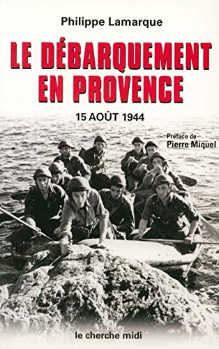 Le Débarquement en Provence : 15 août 1944 Le Débarquement en Provence : 15 août 1944
