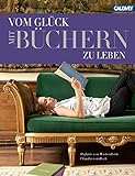 Vom Glück mit Büchern zu leben by Stefanie von Wietersheim, Claudia von Boch