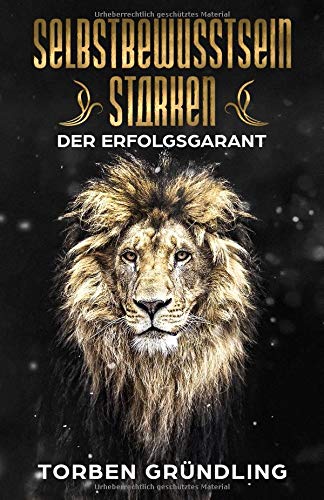 Selbstbewusstsein stärken – Der Erfolgsgarant Selbstbewusstsein stärken – Der Erfolgsgarant