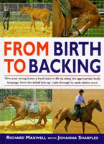 From Birth to Backing: The Complete Handling of the Young Horse