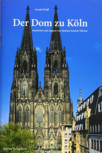 Der Dom zu Köln: Seine Geschichte - seine Kunstwerke