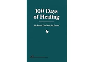 100 Days of Healing: The Journal That Moves You Forward (Guided Breakup and Self Love Journal)