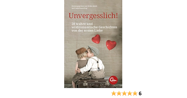 Unvergesslich 28 Wahre Und Wildromantische Geschichten Von Der Ersten Liebe Ebook Abidi Heike Koeseling Anja Amazon De Kindle Shop