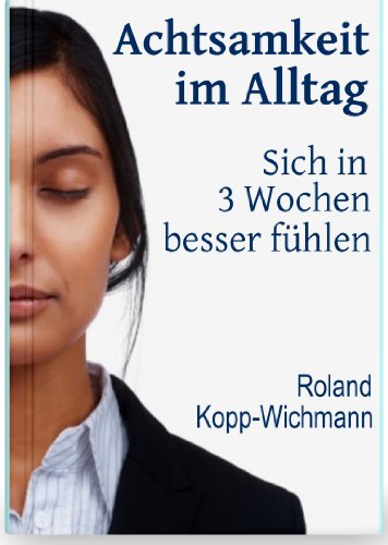Achtsamkeit im Alltag - Sich in 3 Wochen besser fühlen
