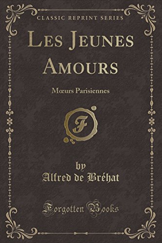 Les Jeunes Amours: M Urs Parisiennes (Classic Reprint)