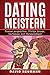 Dating Meistern: Frauen Ansprechen, Flirten lernen, Verführen mit Persönlichkeit by 