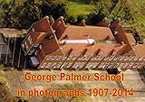 Image de George Palmer School in Photographs 1907-2014: A Photographic Record of George Palmer Schools, Basingstoke Road - Northumberland Avenue, Reading, Berk