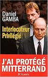 Interlocuteur privilégié : J'ai protégé Mittérrand