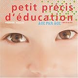 Petit précis d'éducation : Age par âge, 6 mois - 6 ans
