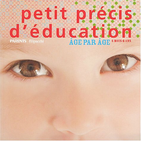 Download Petit précis d'éducation : Age par âge, 6 mois - 6 ans Download Petit précis d'éducation : Age par âge, 6 mois - 6 ans