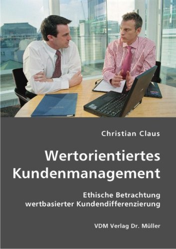 Wertorientiertes Kundenmanagement: Ethische Betrachtung wertbasierter Kundendifferenzierung