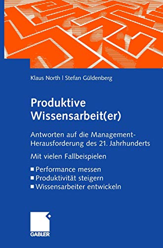 Produktive Wissensarbeit(er): Antworten auf die Management-Herausforderung des 21. Jahrhunderts Mit vielen Fallbeispielen Performance messen Produktivität steigern Wissensarbeiter entwickeln