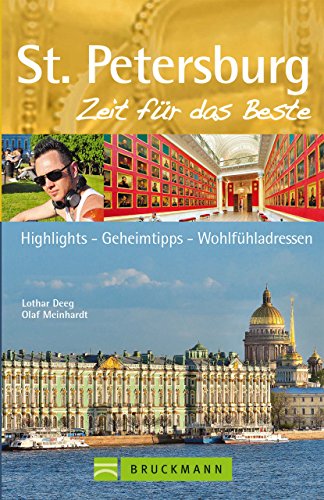 Download St. Petersburg Reiseführer - Zeit für das Beste: Highlights – Geheimtipps – Wohlfühladressen von weißen Nächten in Sankt Petersburg bis zur Eremitage. Ein City Guide für Ihre Russland Reise