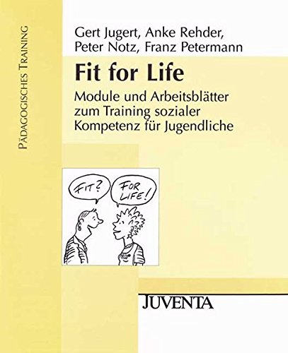Download Fit for Life: Module und Arbeitsblätter zum Training sozialer Kompetenz für Jugendliche. Pädagogisches Training Download Fit for Life: Module und Arbeitsblätter zum Training sozialer Kompetenz für Jugendliche. Pädagogisches Training
