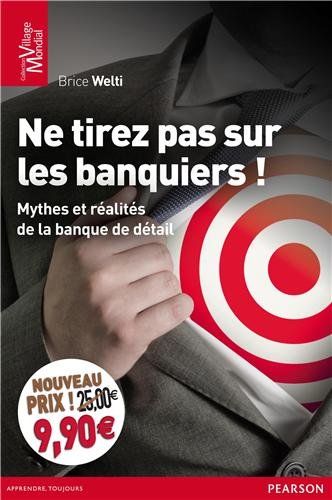 Ne tirez pas sur les banquiers ! : Mythes et réalités de la banque de détail Ne tirez pas sur les banquiers ! : Mythes et réalités de la banque de détail