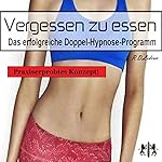 Vergessen zu essen: Das erfolgreiche Doppel-Hypnose-Programm