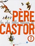 Les plus belles histoires du Père Castor, Tome 1 :