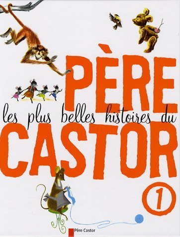 couverture de : Les plus belles histoires du p&egrave;re Castor
