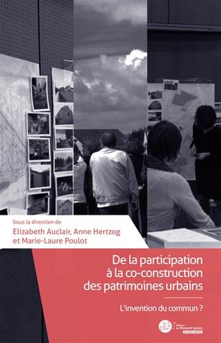 Download De la participation à la co-construction des patrimoines urbains: L'invention du commun ? Download De la participation à la co-construction des patrimoines urbains: L'invention du commun ?