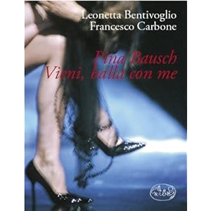 Pina Bausch. Vieni, balla con me