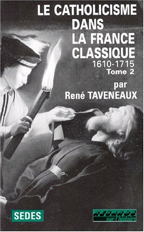 Le catholicisme dans la France classique, 1610-1715 tome 2 en ligne Le catholicisme dans la France classique, 1610-1715 tome 2 en ligne