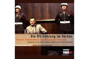 Die NS-Führung im Verhör: Original-Tondokumente der Nürnberger Prozesse