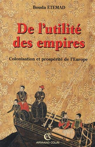 De l'utilité des empires: Colonisation et prospérité de l'Europe De l'utilité des empires: Colonisation et prospérité de l'Europe