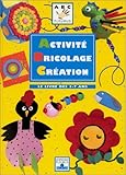 Activité, bricolage, création : Le Livre des 3-7 ans