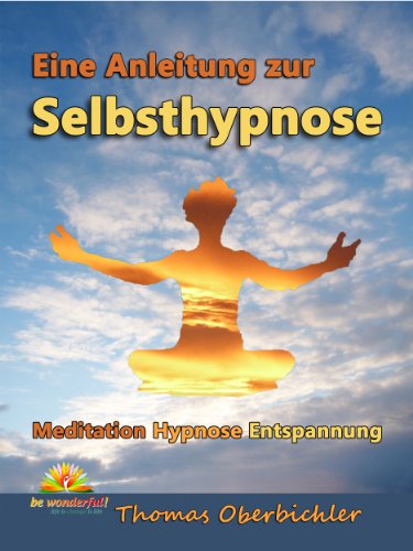 Meditation Hypnose Entspannung: Eine Anleitung zur Selbsthypnose (Erfolgreich werden 4.0 7)