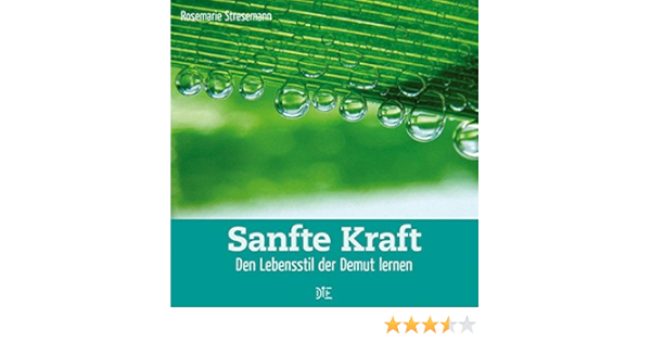 Sanfte Kraft Den Lebensstil Der Demut Lernen Quadro Amazon De Hack Kerstin Stresemann Rosemarie Bucher