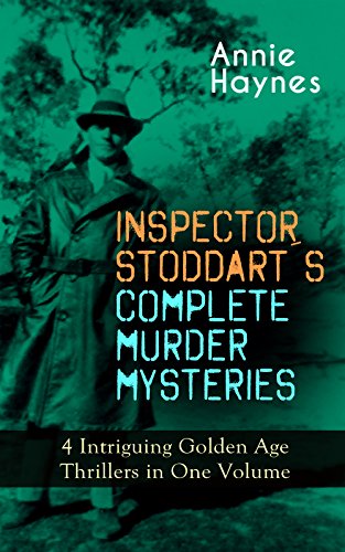 INSPECTOR STODDART'S COMPLETE MURDER MYSTERIES - 4 Intriguing Golden Age Thrillers in One Volume: In